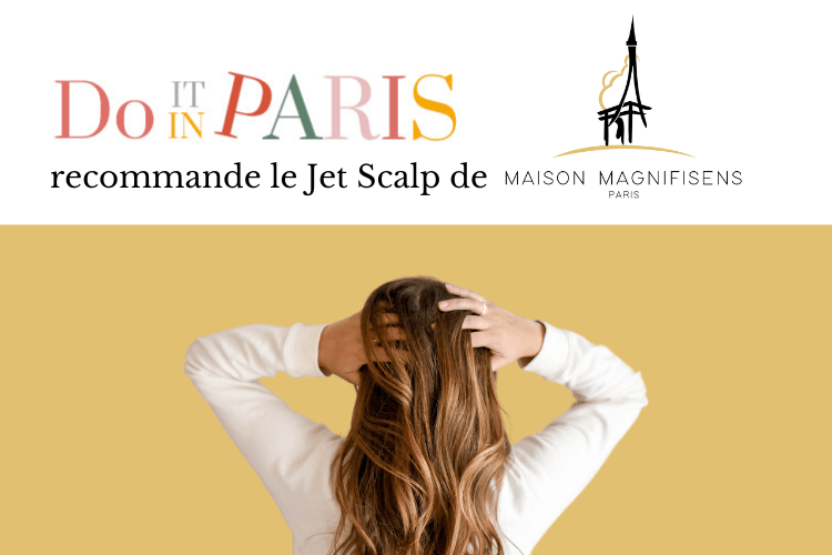 The Jet Scalp treatment by Maison Magnifisens recommended by the blog “DO IT IN PARIS
